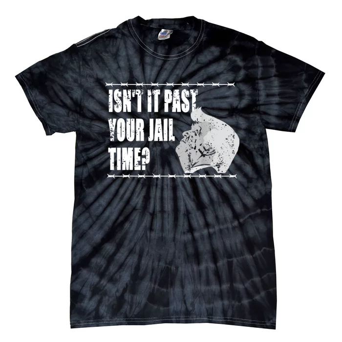 Isnt It Past Your Jail Time Tie-Dye T-Shirt