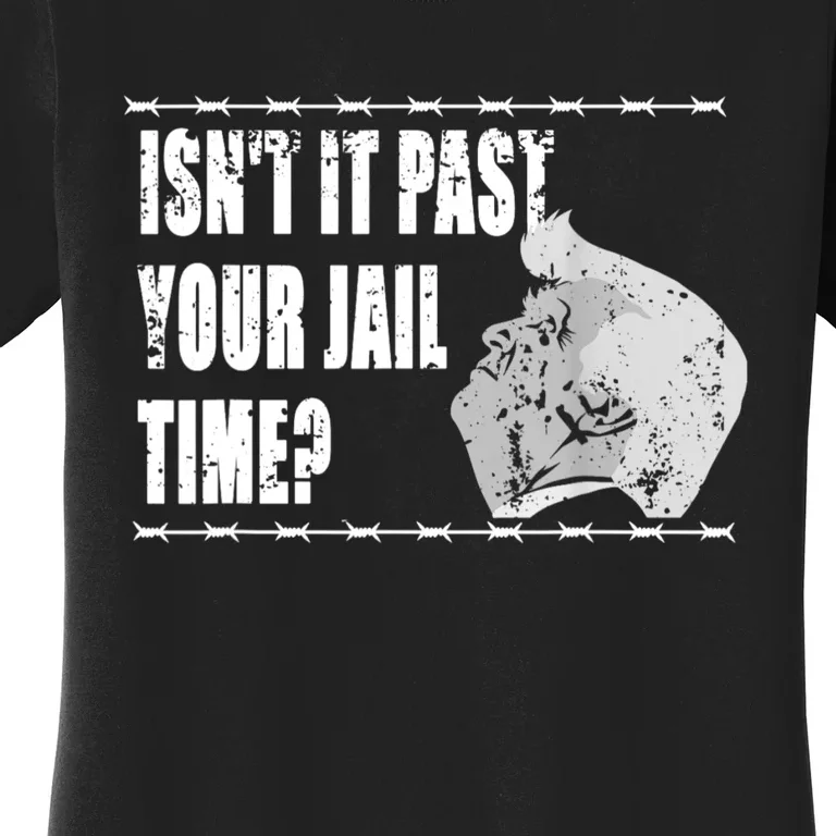 Isnt It Past Your Jail Time Women's T-Shirt