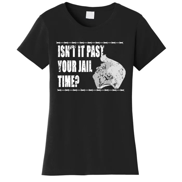 Isnt It Past Your Jail Time Women's T-Shirt