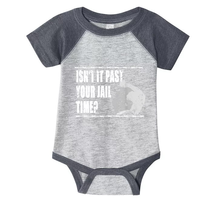 Isnt It Past Your Jail Time Infant Baby Jersey Bodysuit