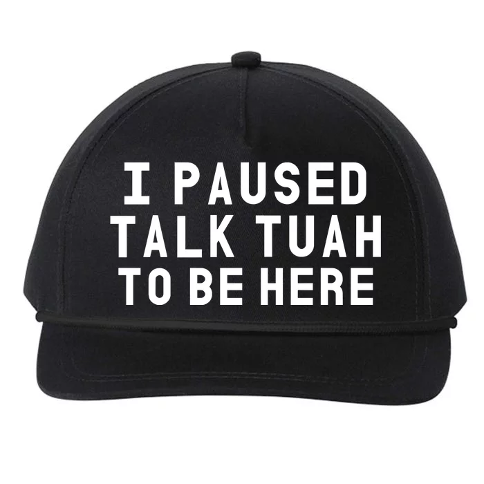 Iamcrack19 I Paused Talk Tuah To Be Here Snapback Five-Panel Rope Hat