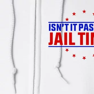 IsnT It Past Your Jail Time Joke Humor Full Zip Hoodie