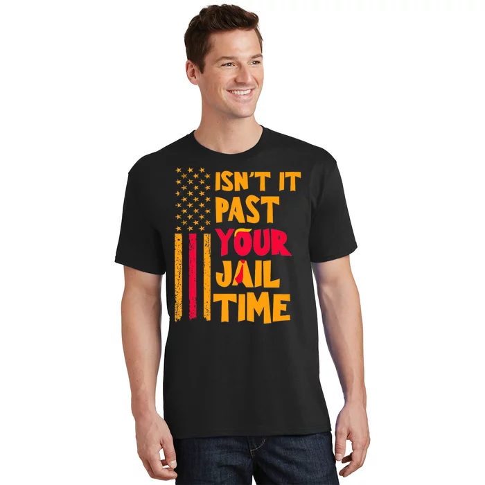 IsnT It Past Your Jail Time? Funny Sarcastic Quote T-Shirt