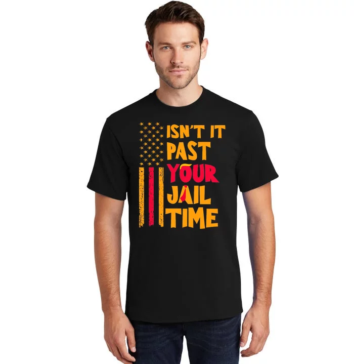 IsnT It Past Your Jail Time? Funny Sarcastic Quote Tall T-Shirt