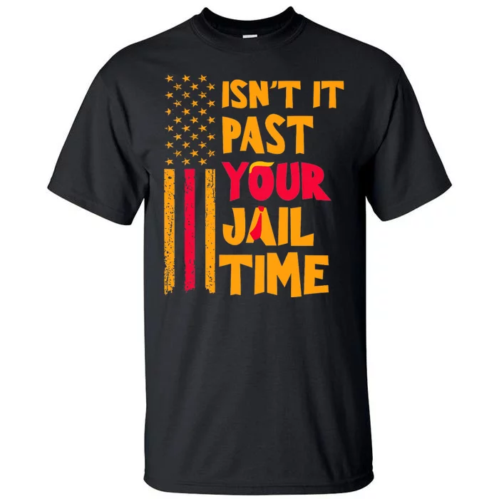 IsnT It Past Your Jail Time? Funny Sarcastic Quote Tall T-Shirt