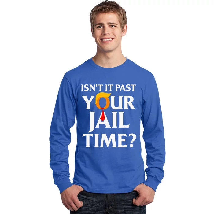 Isn't It Past Your Jail Time Tall Long Sleeve T-Shirt