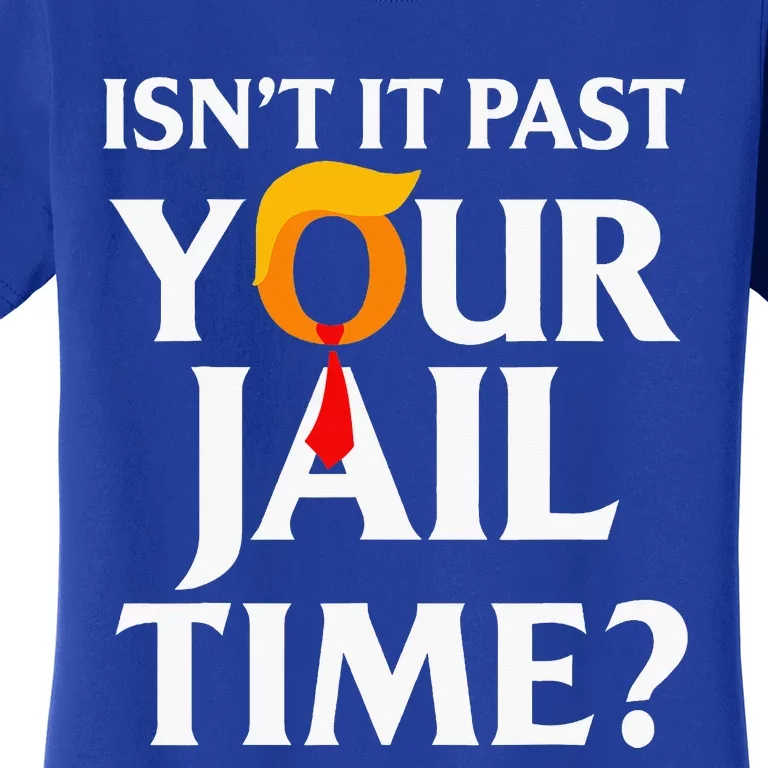 Isn't It Past Your Jail Time Women's T-Shirt