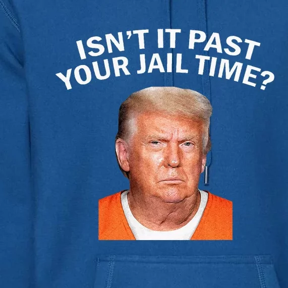 Isn’t It Past Your Jail Time Premium Hoodie