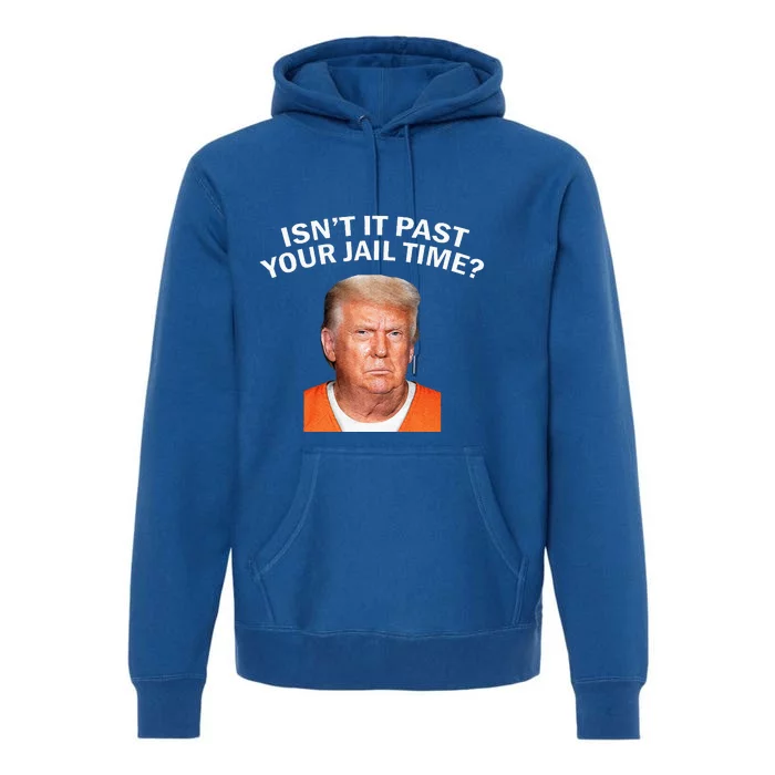 Isn’t It Past Your Jail Time Premium Hoodie