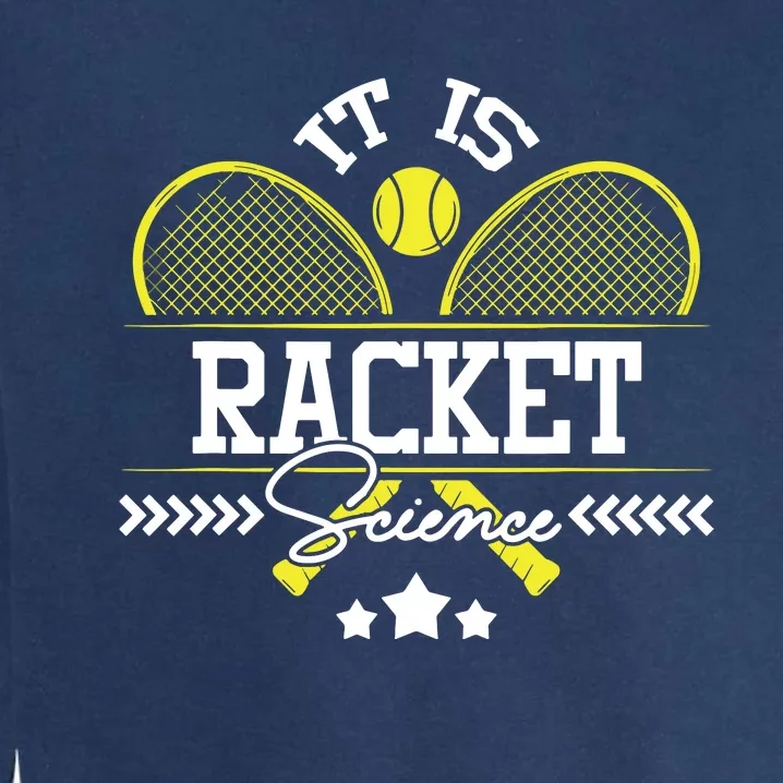 It Is Racket Science Tennis Player Sports Tournament Lover Garment-Dyed Sweatshirt