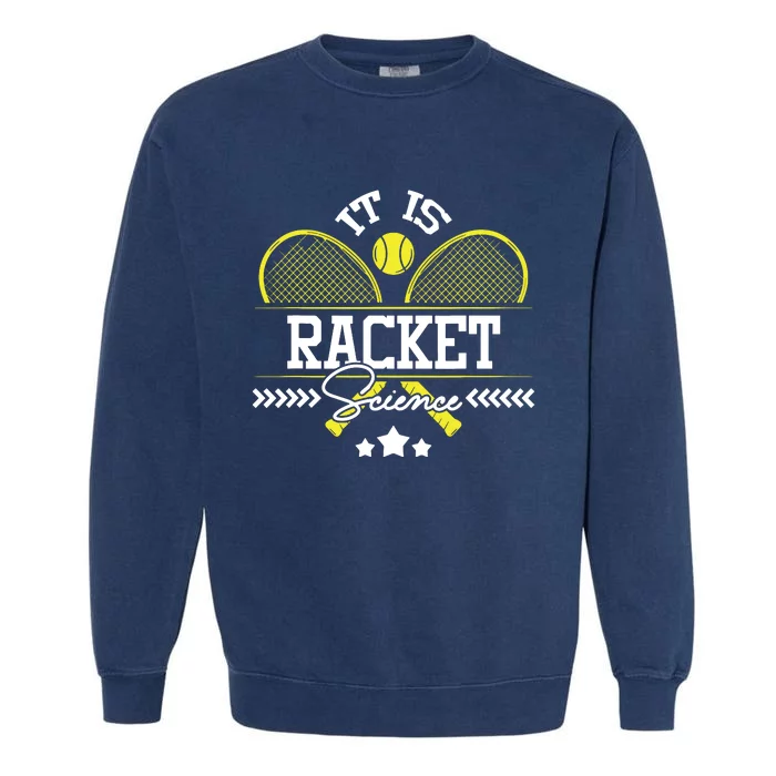 It Is Racket Science Tennis Player Sports Tournament Lover Garment-Dyed Sweatshirt