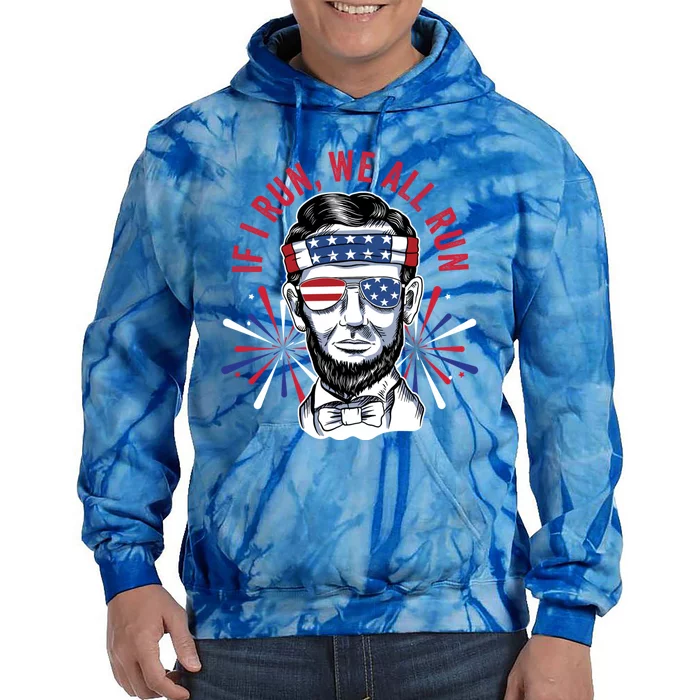 If I Run We All Run Fireworks Director Lincoln Gift Tie Dye Hoodie