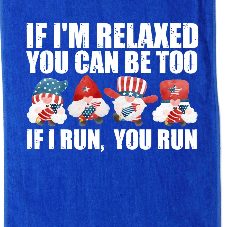 If Im Relaxed You Can Be Fireworks Director Usa Gift Platinum Collection Golf Towel