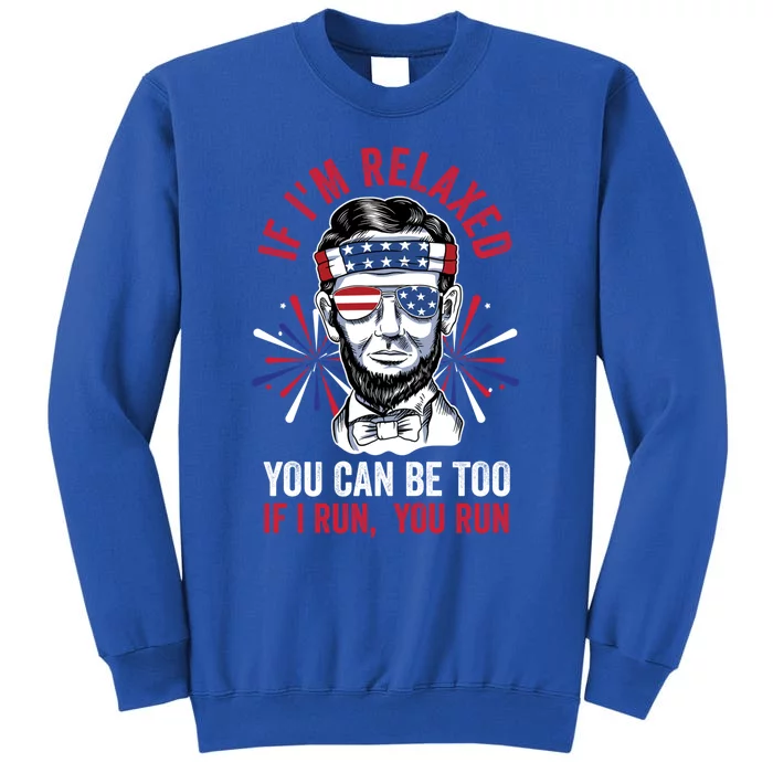 If Im Relaxed You Can Be Too Fireworks Director Lincoln Meaningful Gift Sweatshirt