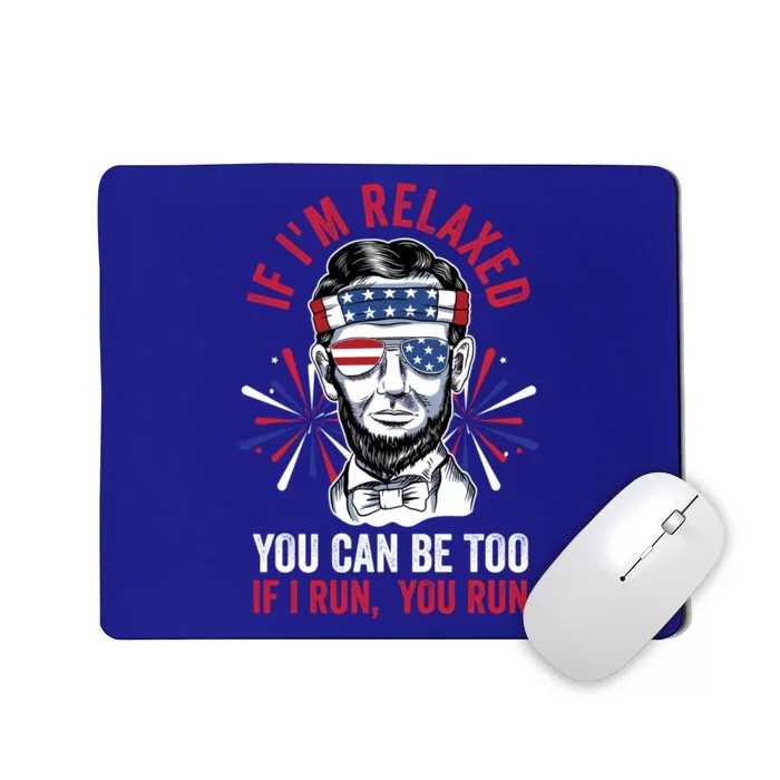 If Im Relaxed You Can Be Too Fireworks Director Lincoln Meaningful Gift Mousepad