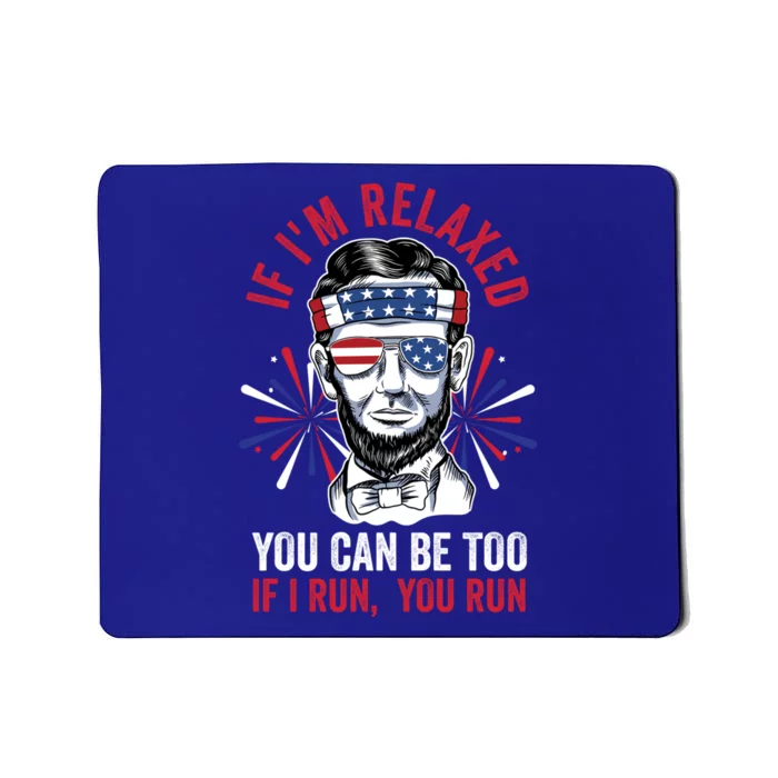 If Im Relaxed You Can Be Too Fireworks Director Lincoln Meaningful Gift Mousepad