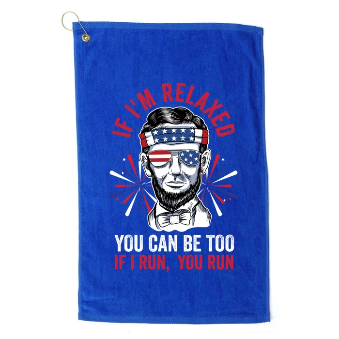 If Im Relaxed You Can Be Too Fireworks Director Lincoln Meaningful Gift Platinum Collection Golf Towel