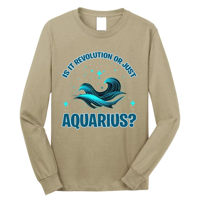 Is It Revolution Or Just Aquarius Long Sleeve Shirt