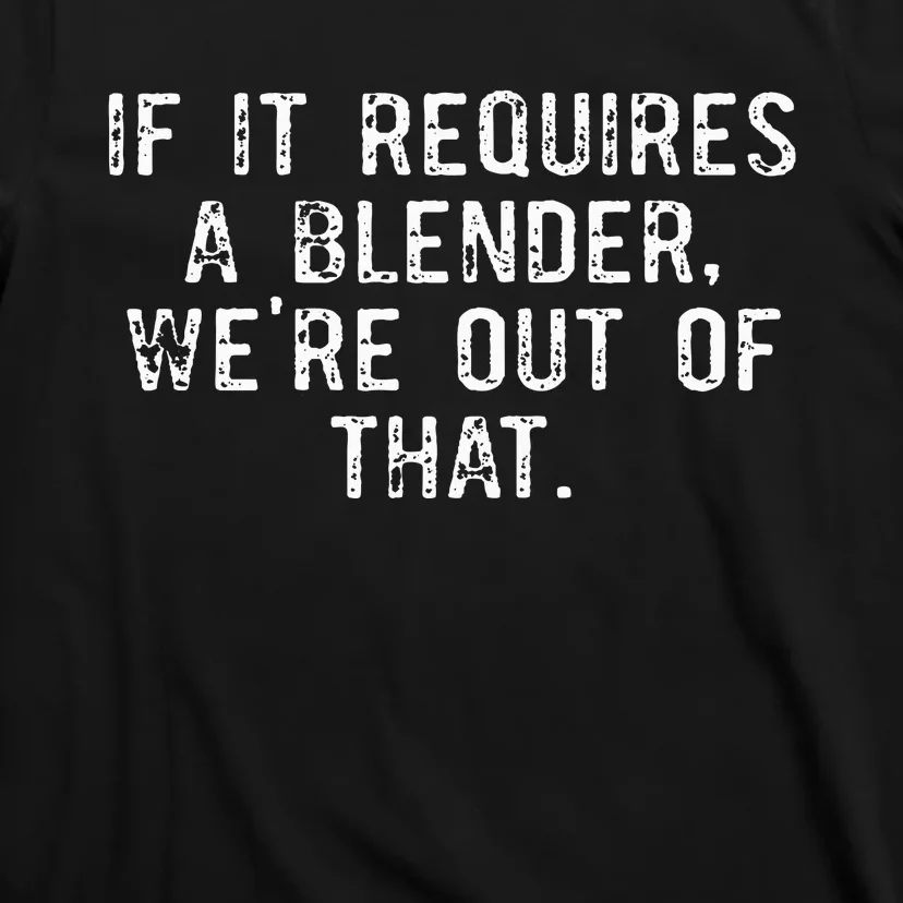 If It Requires A Blender WeRe Out Of That Funny Barista T-Shirt