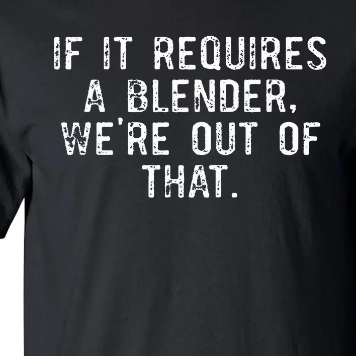 If It Requires A Blender WeRe Out Of That Funny Barista Tall T-Shirt