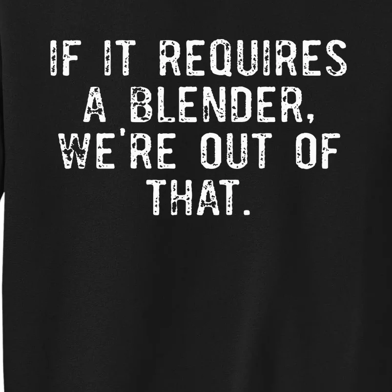 If It Requires A Blender WeRe Out Of That Funny Barista Tall Sweatshirt