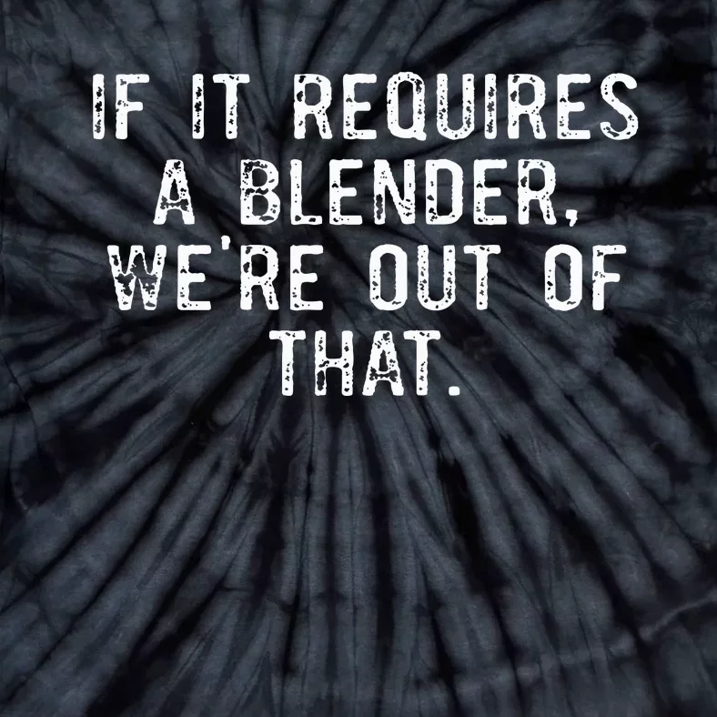 If It Requires A Blender WeRe Out Of That Funny Barista Tie-Dye T-Shirt