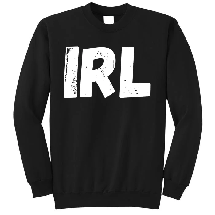 IRL In Real Life, Funny IRL Gaming, Funny IRL Sweatshirt