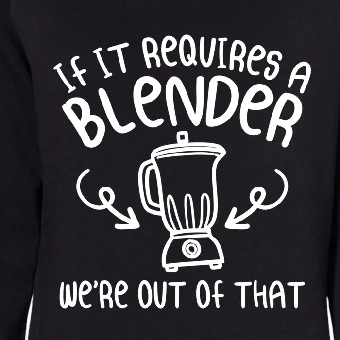 If It Requires A Blender We're Out Of That Funny Bartender Gift Womens California Wash Sweatshirt