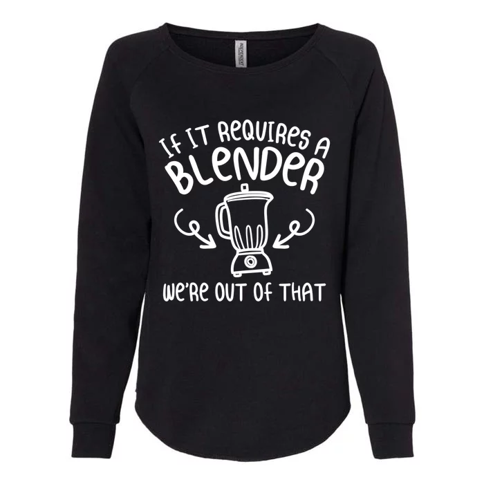 If It Requires A Blender We're Out Of That Funny Bartender Gift Womens California Wash Sweatshirt