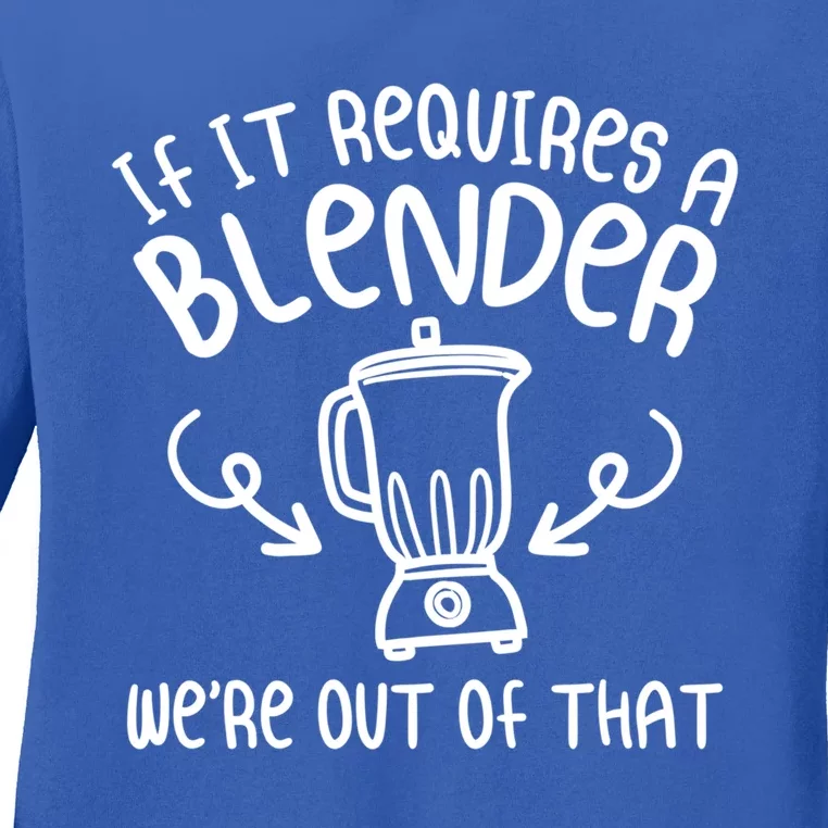 If It Requires A Blender We're Out Of That Funny Bartender Gift Ladies Long Sleeve Shirt