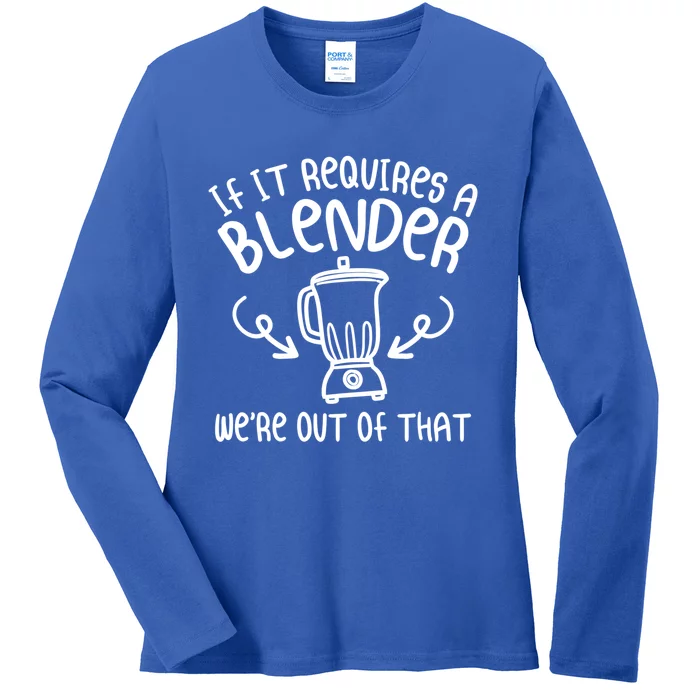 If It Requires A Blender We're Out Of That Funny Bartender Gift Ladies Long Sleeve Shirt