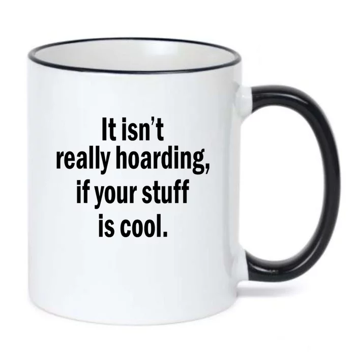 It Isnt Really Hoarding If Your Stuff Is Cool Black Color Changing Mug