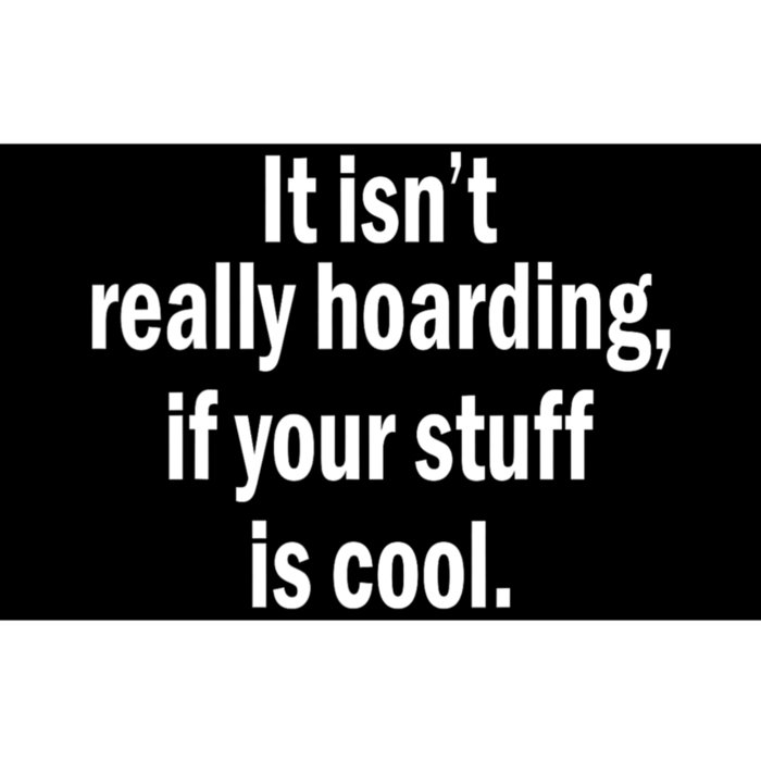 It Isnt Really Hoarding If Your Stuff Is Cool Bumper Sticker