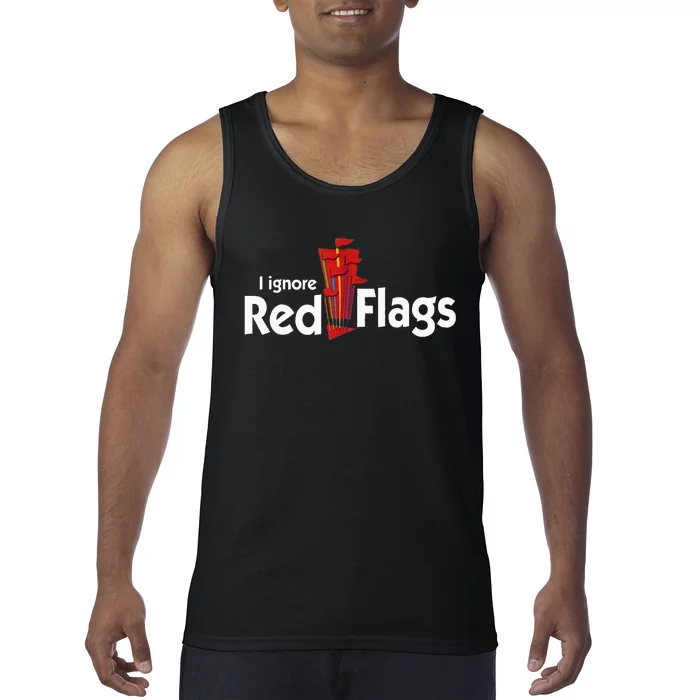 I Ignore Red Flags Tank Top