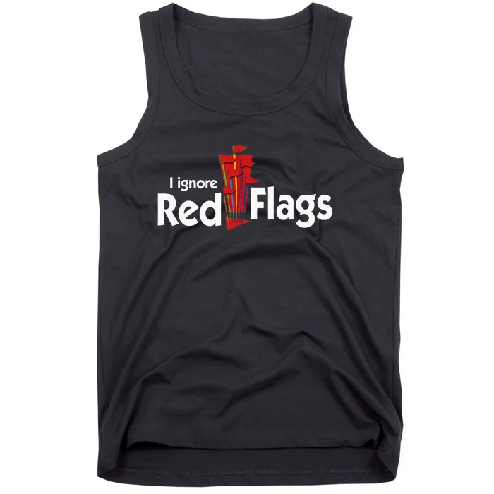 I Ignore Red Flags Tank Top