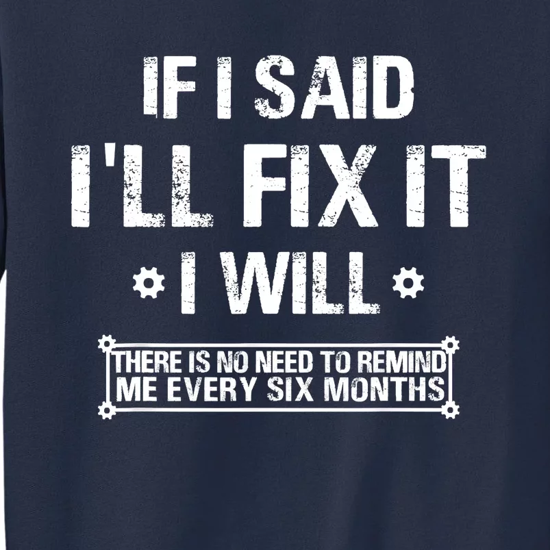 If I Said I'll Fix It I Will There Is No Need To Remind Me Sweatshirt