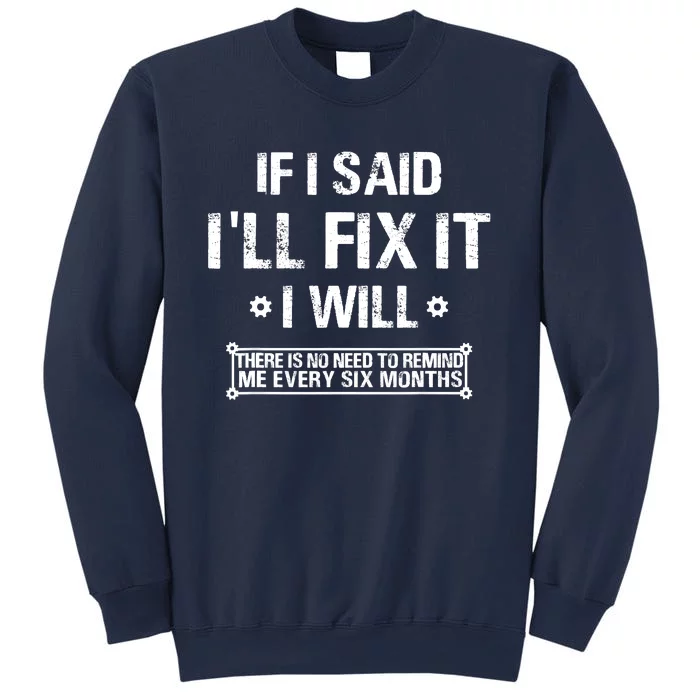 If I Said I'll Fix It I Will There Is No Need To Remind Me Sweatshirt