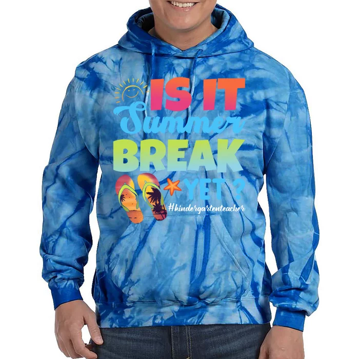 Is It Summer Break Yet Kindergarten Teacher Summer Vacation Gift Tie Dye Hoodie