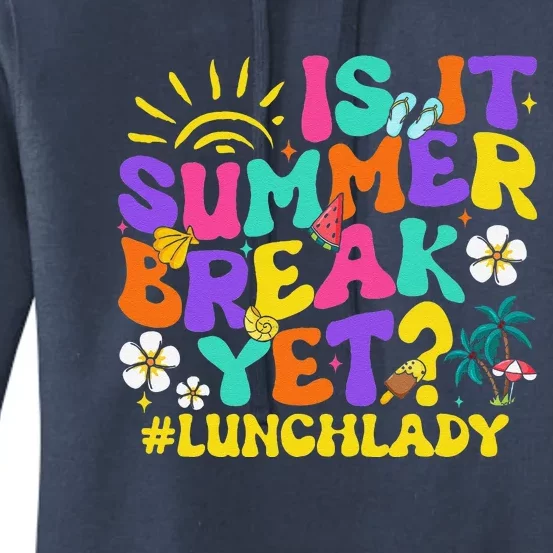 Is It Summer Break Yet Lunch Lady Last Day Of School Groovy Women's Pullover Hoodie