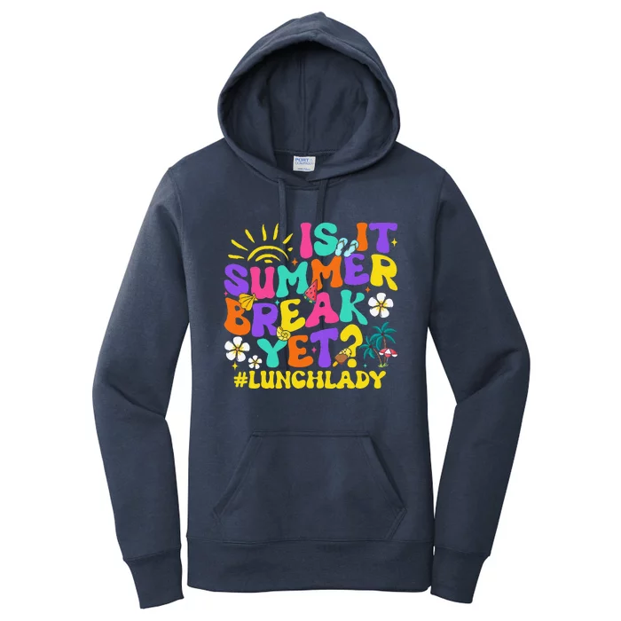 Is It Summer Break Yet Lunch Lady Last Day Of School Groovy Women's Pullover Hoodie