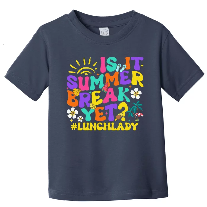 Is It Summer Break Yet Lunch Lady Last Day Of School Groovy Toddler T-Shirt