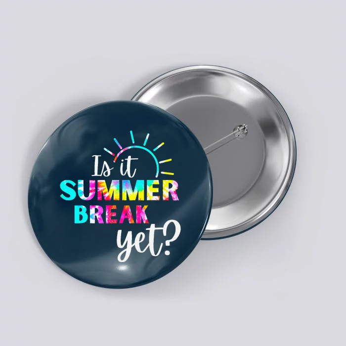 Is It Summer Break Yet Teacher Appreciation Button