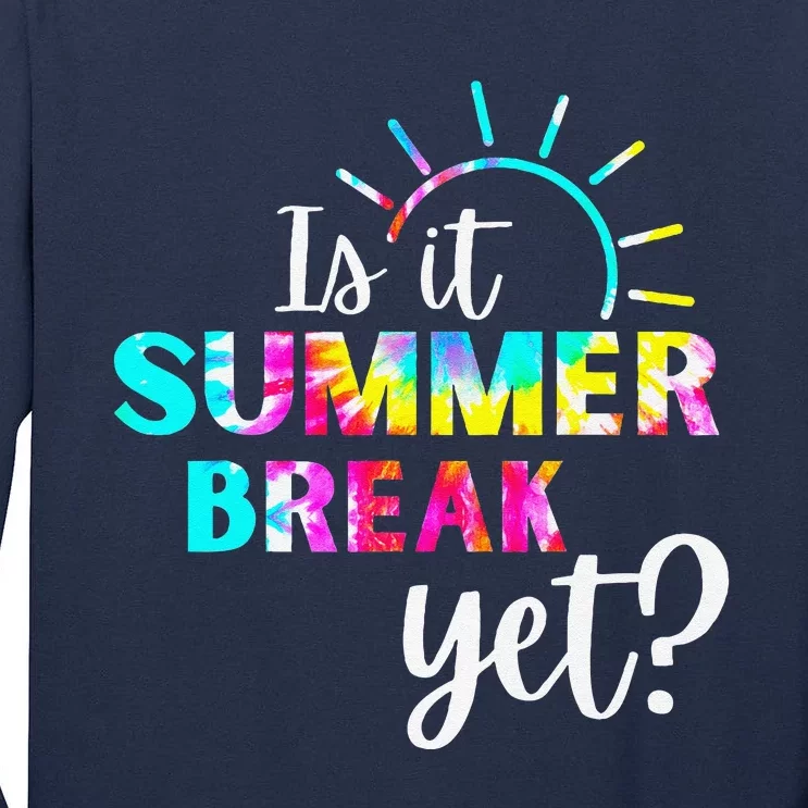 Is It Summer Break Yet Teacher Appreciation Tall Long Sleeve T-Shirt