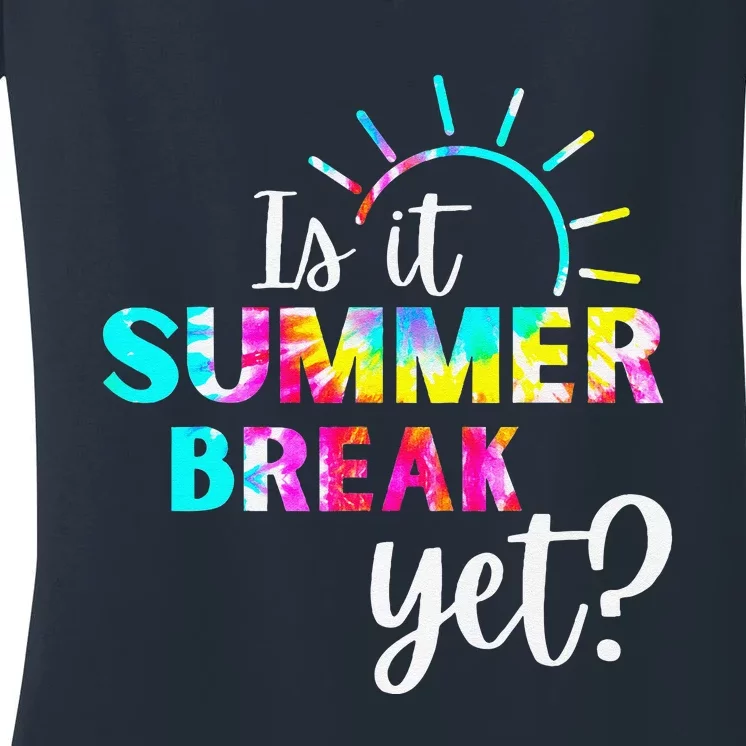 Is It Summer Break Yet Teacher Appreciation Women's V-Neck T-Shirt