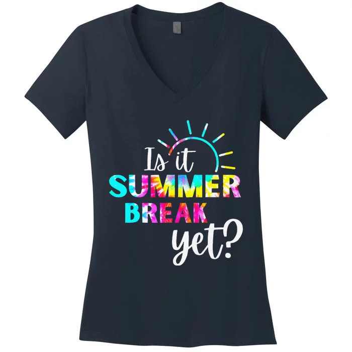 Is It Summer Break Yet Teacher Appreciation Women's V-Neck T-Shirt