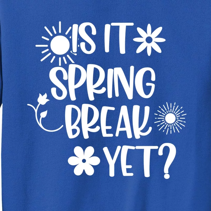 Is It Spring Break Yet Floral Pattern Teacher Gift Sweatshirt