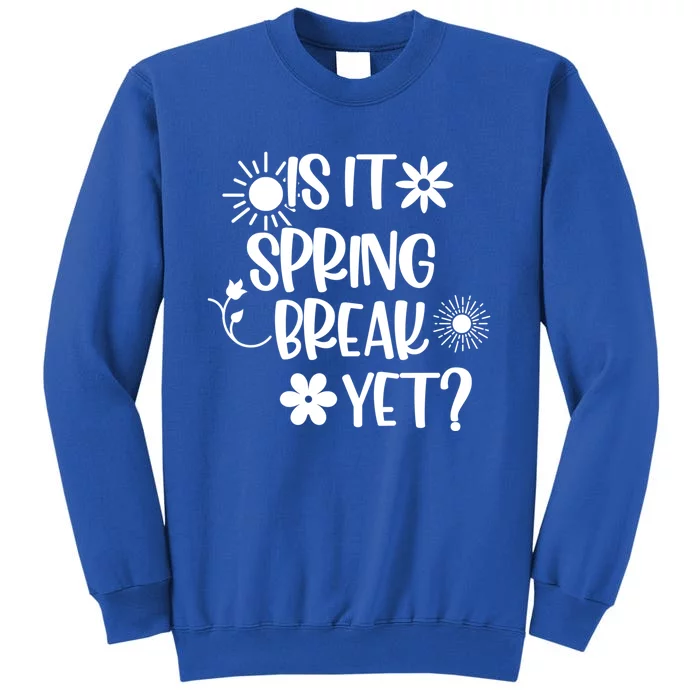 Is It Spring Break Yet Floral Pattern Teacher Gift Sweatshirt