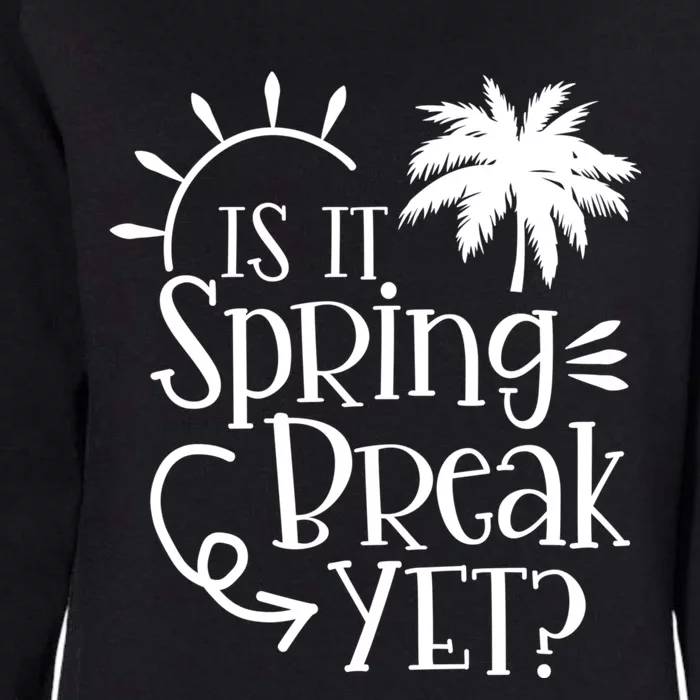 Is It Spring Break Yet Funny Teacher Student Spring Vacation Womens California Wash Sweatshirt