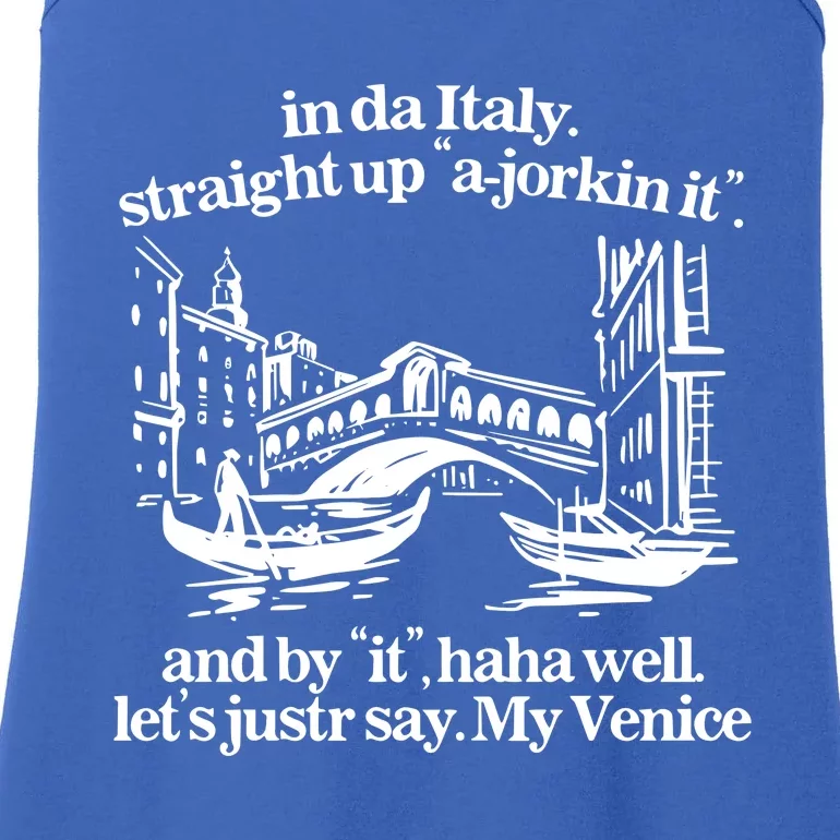 In Italy Straight Up Ajorkin It And By It Haha Well LetS Justr Say My Venice Ladies Essential Tank