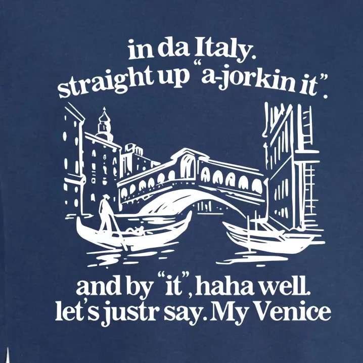 In Italy Straight Up Ajorkin It And By It Haha Well LetS Justr Say My Venice Garment-Dyed Sweatshirt